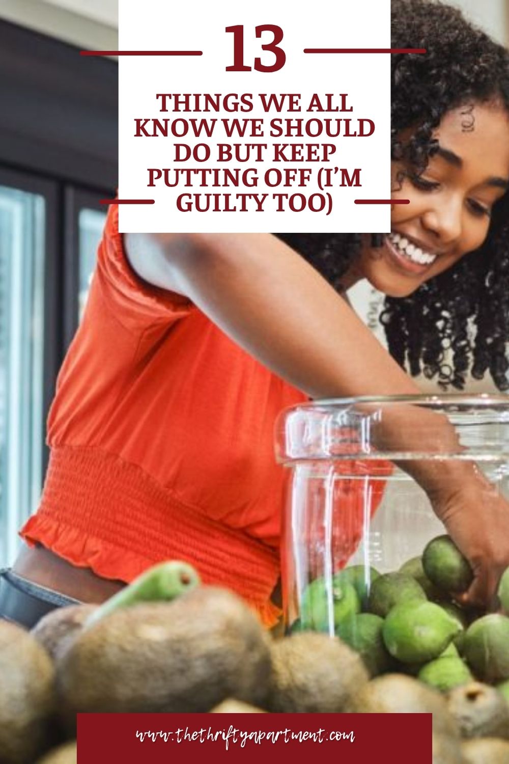 13 Things We All Know We Should Do But Keep Putting Off (I'm Guilty Too)